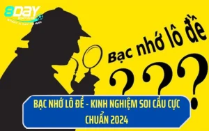 Bạc Nhớ Lô Đề - Kinh Nghiệm Soi Cầu Cực Chuẩn 2024