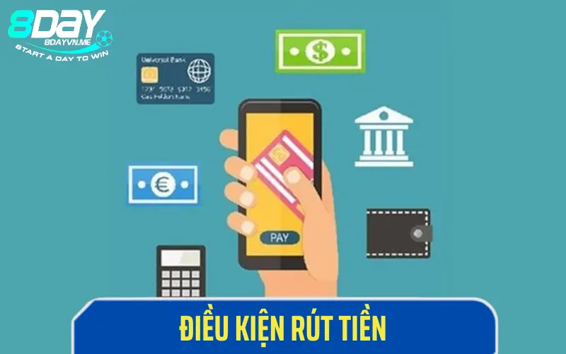 Điều kiện cần đáp ứng khi giao dịch rút tiền 8DAY