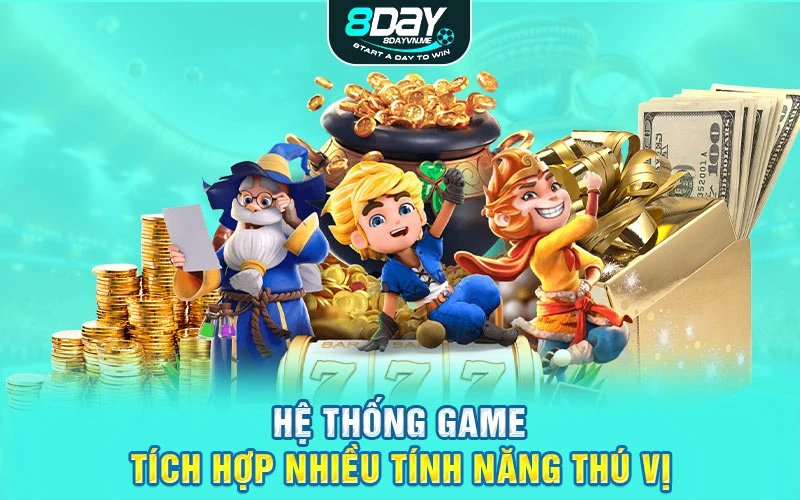 Hệ thống game tích hợp nhiều tính năng thú vị