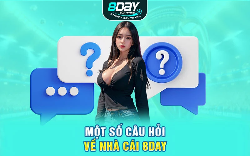 Một số câu hỏi về nhà cái 8DAY