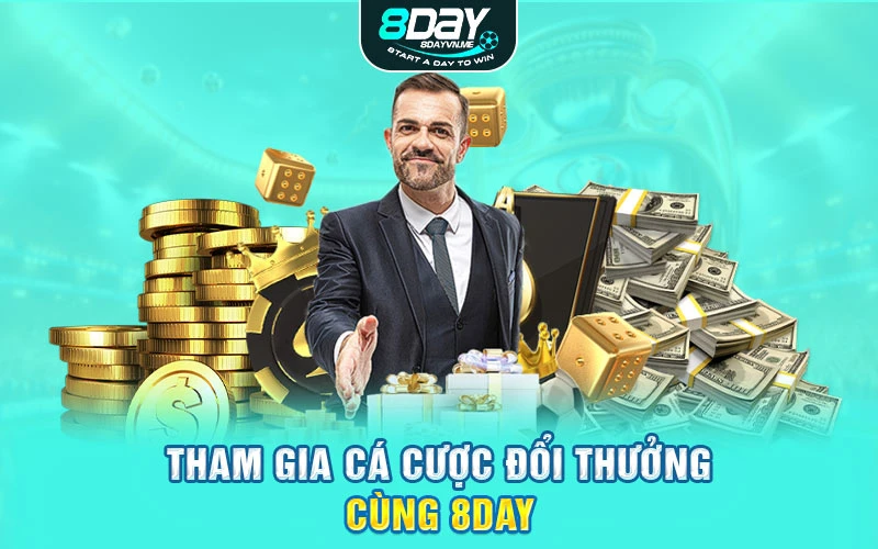 Tham gia cá cược đổi thưởng cùng 8DAY