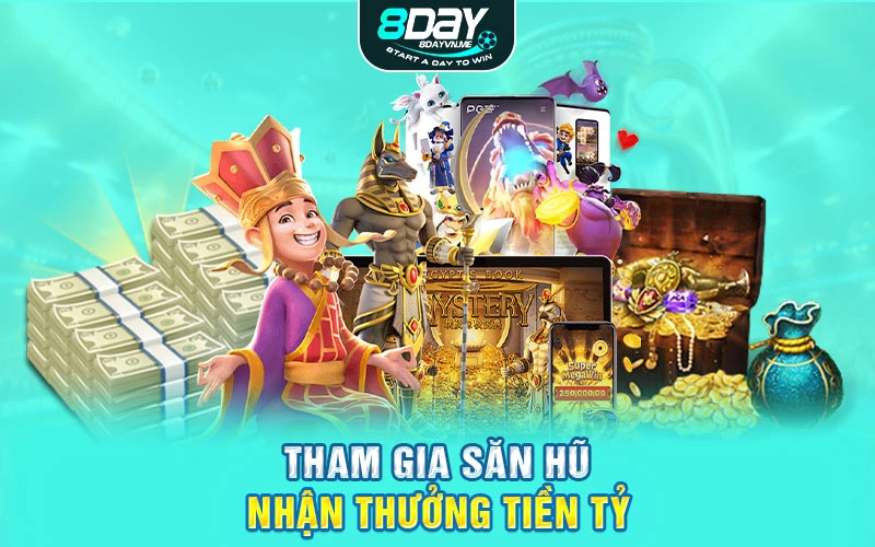 Tham gia săn hũ nhận thưởng tiền tỷ